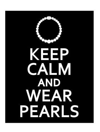 Keep calm and wear pearls